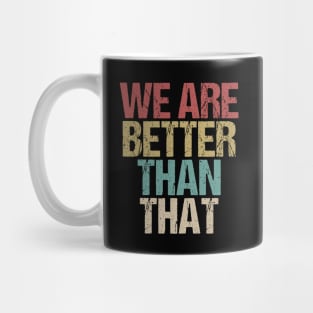 We Are Better Than That Support Adam Schiff Mug